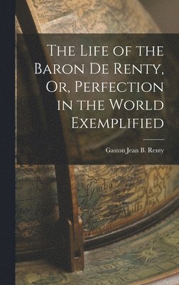 bokomslag Life of the Baron De Renty, Or, Perfection in the World Exemplified