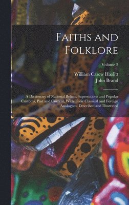William Carew Hazlitt, John Brand - Faiths and Folklore, Inbunden