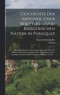 bokomslag Geschichte Der Abiponer, Einer Berittenen Und Kriegerischen Nation in Paraquay