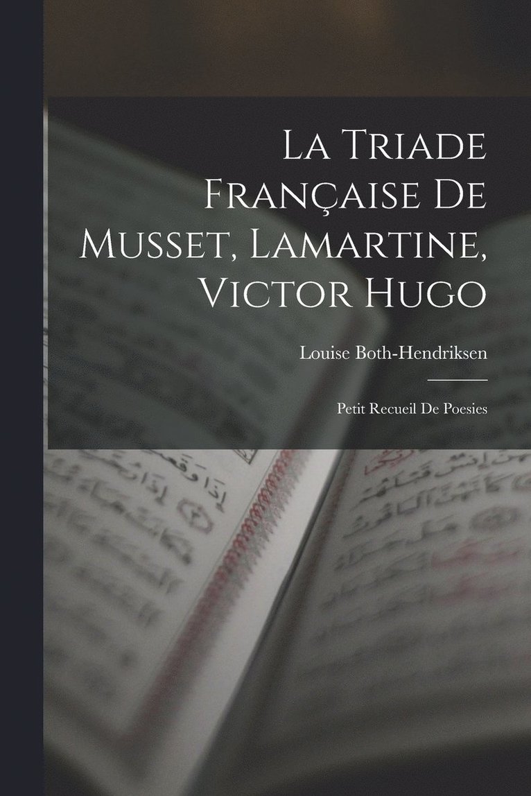 La Triade Franaise De Musset, Lamartine, Victor Hugo 1