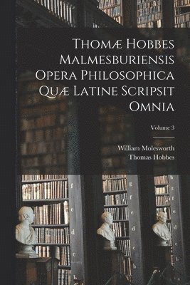 bokomslag Thomæ Hobbes Malmesburiensis Opera Philosophica Quæ Latine Scripsit Omnia; Volume 3