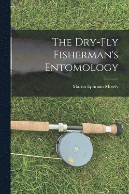 The Dry-Fly Fisherman's Entomology 1