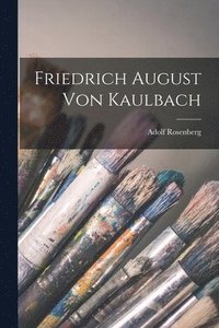 bokomslag Friedrich August Von Kaulbach