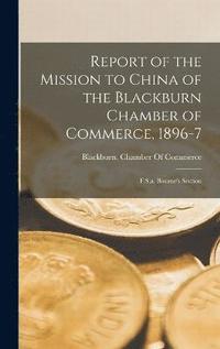 bokomslag Report of the Mission to China of the Blackburn Chamber of Commerce, 1896-7