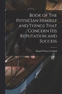 bokomslag Book of The Physician Himself and Things That Concern His Reputation and Success
