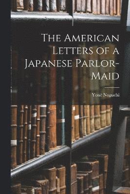 The American Letters of a Japanese Parlor-Maid 1