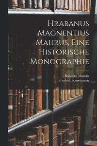 bokomslag Hrabanus Magnentius Maurus, Eine Historische Monographie