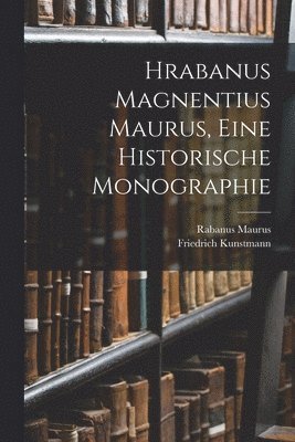 bokomslag Hrabanus Magnentius Maurus, Eine Historische Monographie