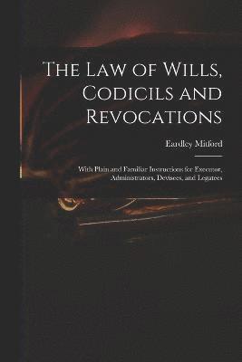 The Law of Wills, Codicils and Revocations 1