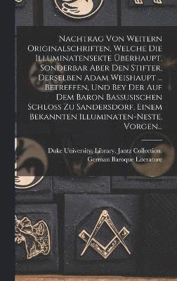 bokomslag Nachtrag Von Weitern Originalschriften, Welche Die Illuminatensekte berhaupt, Sonderbar Aber Den Stifter, Derselben Adam Weishaupt ... Betreffen, Und Bey Der Auf Dem Baron Bassusischen Schloss Zu