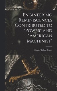 bokomslag Engineering Reminiscences Contributed to "Power" and "American Machinist"