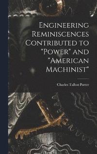 bokomslag Engineering Reminiscences Contributed to &quot;Power&quot; and &quot;American Machinist&quot;