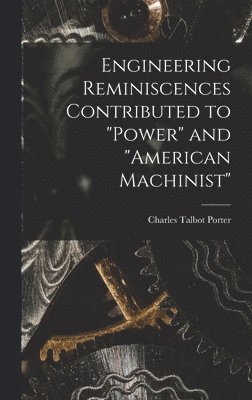 bokomslag Engineering Reminiscences Contributed to "Power" and "American Machinist"