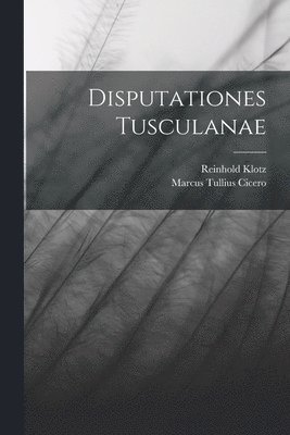 Marcus Tullius Cicero, Reinhold Klotz - Disputationes Tusculanae, Häftad