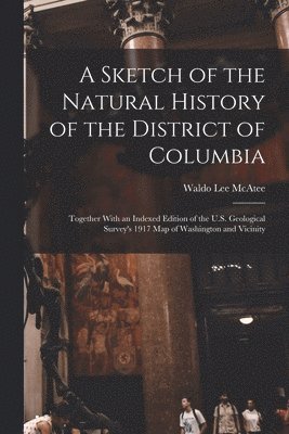 A Sketch of the Natural History of the District of Columbia 1