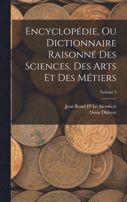 Denis Diderot, Jean Rond D' Le Alembert - Encyclopédie, Ou Dictionnaire Raisonné Des Sciences, Des Arts Et Des Métiers; Volume 3, Inbunden