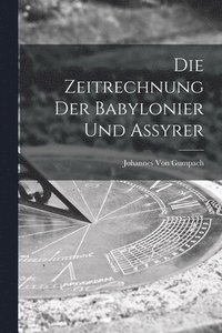 bokomslag Die Zeitrechnung Der Babylonier Und Assyrer