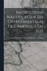 bokomslag Instructions Nautiques Sur Les Cotes Orientales De L'Amrique Du Sud