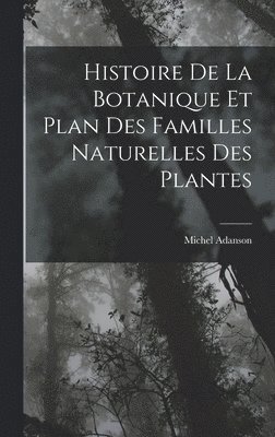 Histoire De La Botanique Et Plan Des Familles Naturelles Des Plantes
