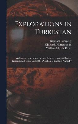 William Morris Davis, Raphael Pumpelly, Ellsworth Hungtington - Explorations in Turkestan, Inbunden