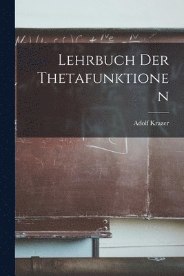 Adolf Krazer - Lehrbuch Der Thetafunktionen, Häftad