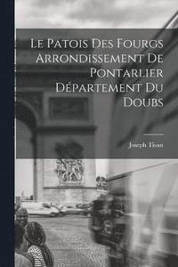 bokomslag Le Patois Des Fourgs Arrondissement De Pontarlier Dpartement Du Doubs