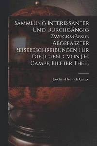 bokomslag Sammlung Interessanter Und Durchgngig Zweckmssig Abgefaszter Reisebeschreibungen Fr Die Jugend, Von J.H. Campe, Eilfter Theil
