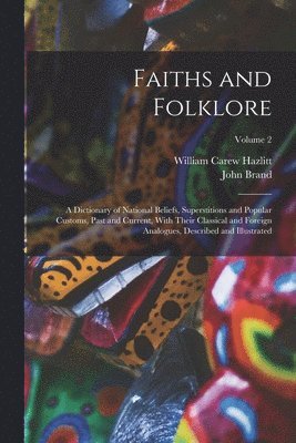 William Carew Hazlitt, John Brand - Faiths and Folklore, Häftad