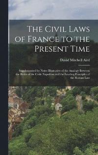 bokomslag The Civil Laws of France to the Present Time