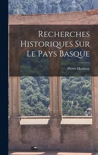bokomslag Recherches Historiques Sur Le Pays Basque