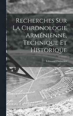 Recherches Sur La Chronologie Arménienne, Technique Et Historique
