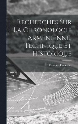 Recherches Sur La Chronologie Armnienne, Technique Et Historique 1