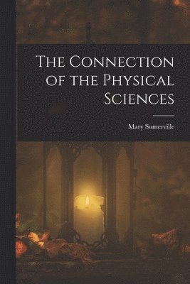 Mary Somerville - Connection of the Physical Sciences, Häftad