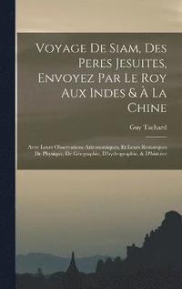 bokomslag Voyage De Siam, Des Peres Jesuites, Envoyez Par Le Roy Aux Indes &  La Chine