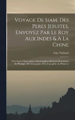Voyage De Siam, Des Peres Jesuites, Envoyez Par Le Roy Aux Indes &  La Chine 1