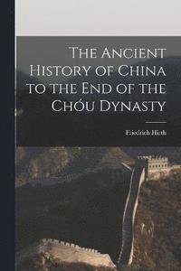 bokomslag The Ancient History of China to the End of the Chu Dynasty