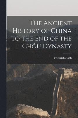 The Ancient History of China to the End of the Chu Dynasty 1