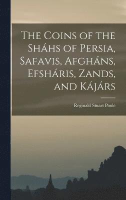bokomslag Coins of the Sháhs of Persia, Safavis, Afgháns, Efsháris, Zands, and Kájárs
