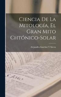 bokomslag Ciencia De La Mitologa, El Gran Mito Chtnico-Solar