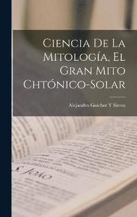 bokomslag Ciencia De La Mitología, El Gran Mito Chtónico-Solar