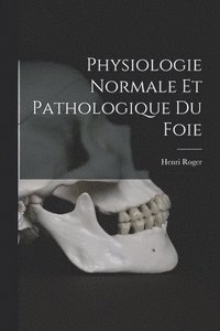 bokomslag Physiologie Normale Et Pathologique Du Foie