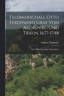 bokomslag Feldmarschall Otto Ferdinand Graf Von Abensperg Und Traun, 1677-1748