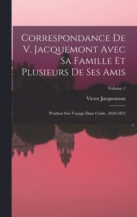 bokomslag Correspondance De V. Jacquemont Avec Sa Famille Et Plusieurs De Ses Amis