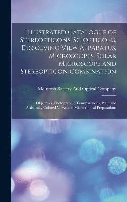 Illustrated Catalogue of Stereopticons, Sciopticons, Dissolving View Apparatus, Microscopes, Solar Microscope and Stereopticon Combination 1