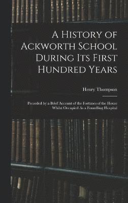bokomslag History of Ackworth School During Its First Hundred Years