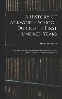History of Ackworth School During Its First Hundred Years