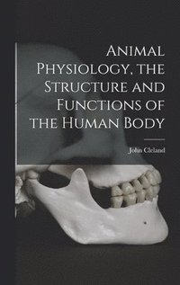 bokomslag Animal Physiology, the Structure and Functions of the Human Body
