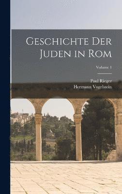 Geschichte Der Juden in Rom; Volume 1 1