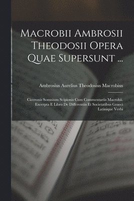 Macrobii Ambrosii Theodosii Opera Quae Supersunt ... 1