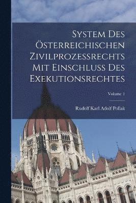 System Des sterreichischen Zivilprozessrechts Mit Einschluss Des Exekutionsrechtes; Volume 1 1